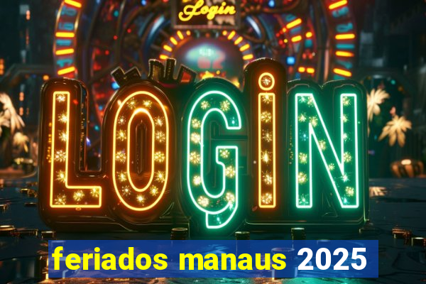 feriados manaus 2025